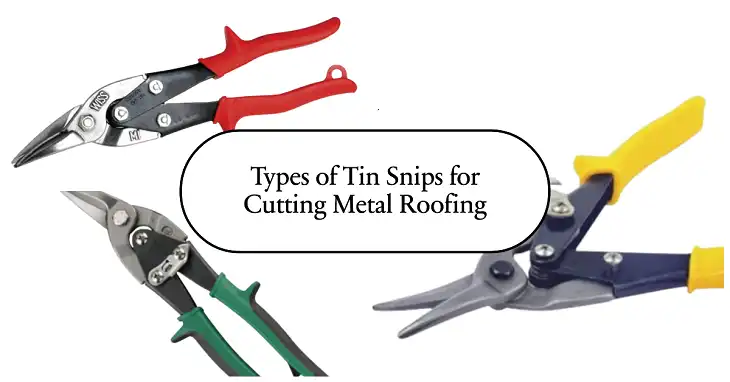 Which Tin Snips will be Ideal for Cutting Metal Roofing