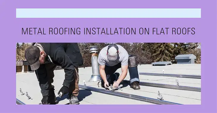 How to Install Metal Roofing on A Flat Roof