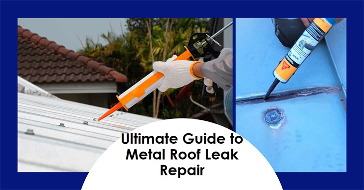 Metal Roof Leak Repair | The Ultimate Guide