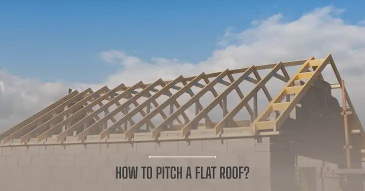 How to Pitch a Flat Roof?