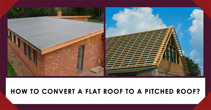 How to Convert a Flat Roof to a Pitched Roof?