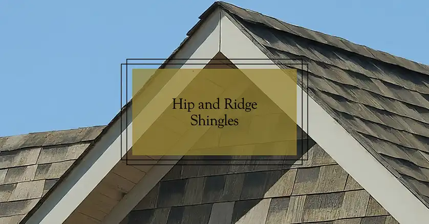 What are Hip and Ridge Shingles?